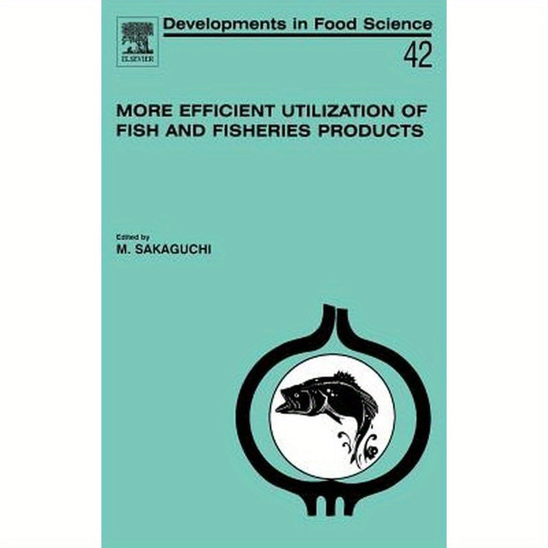 More Efficient Utilization of Fish and Fisheries Products: Volume 42