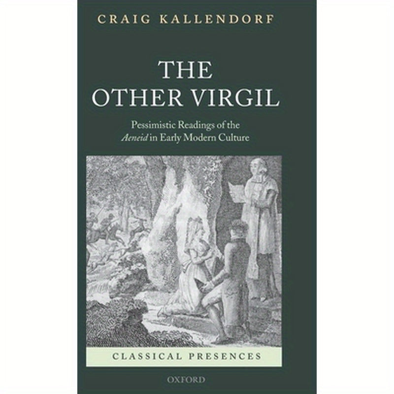 The Other Virgil: `Pessimistic' Readings of the Aeneid in Early Modern Culture