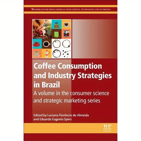 Coffee Consumption and Industry Strategies in Brazil: A Volume in the Consumer Science and Strategic Marketing Series