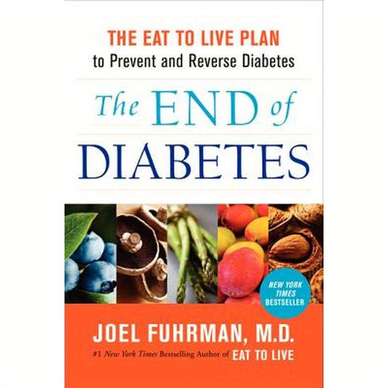 The End of Diabetes: The Eat to Live Plan to Prevent and Reverse Diabetes