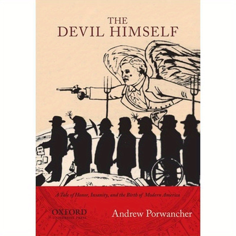 Devil Himself: A Tale of Honor, Insanity, and the Birth of Modern America