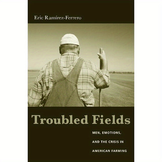 Troubled Fields: Men, Emotions, and the Crisis in American Farming