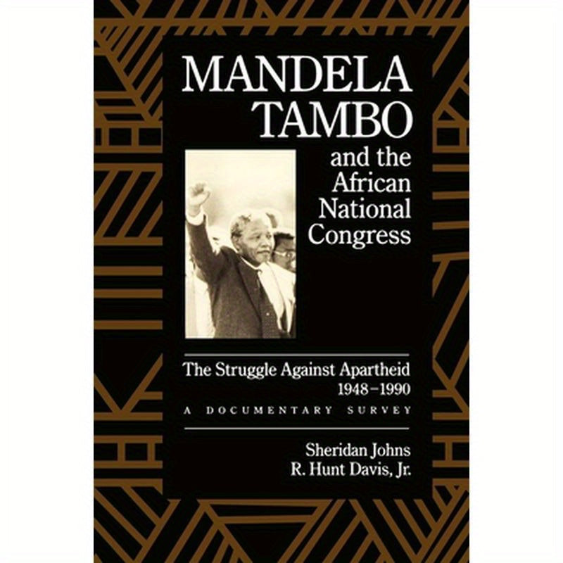 Mandela, Tambo, and the African National Congress: The Struggle Against Apartheid, 1948-1990, a Documentary Survey