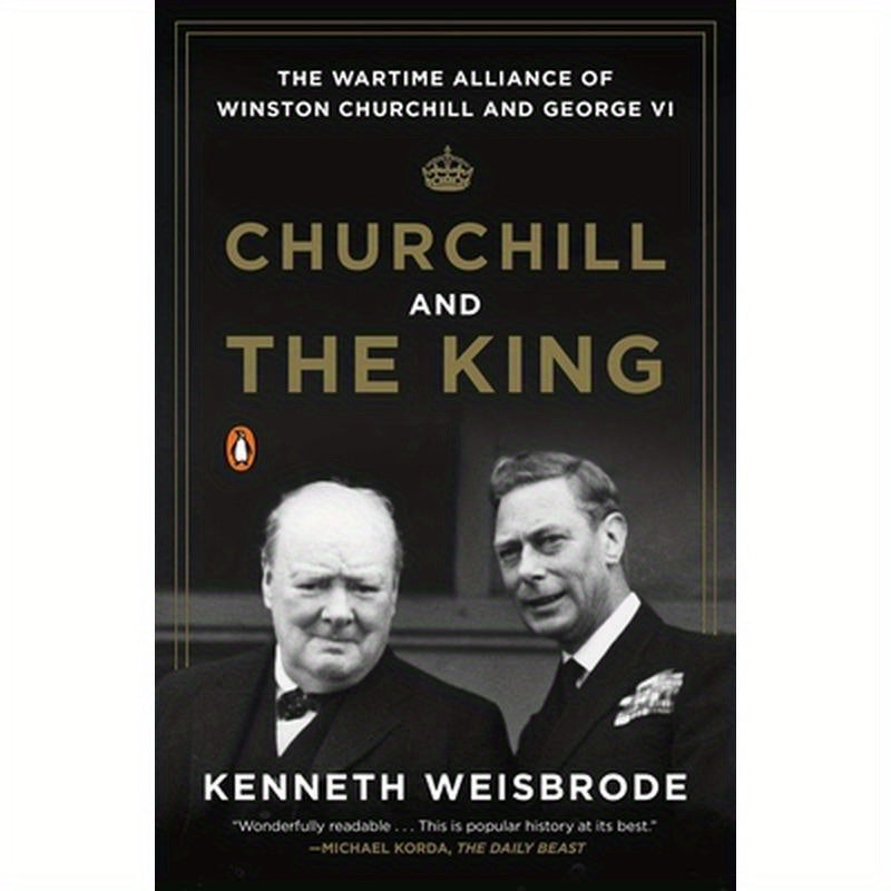 Churchill and the King: The Wartime Alliance of Winston Churchill and George VI