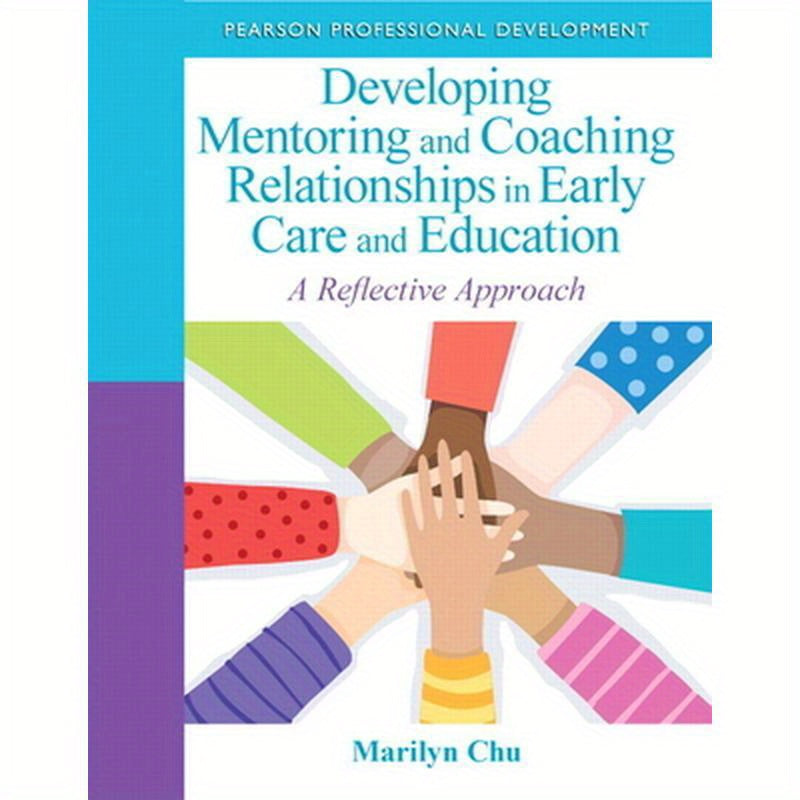 Developing Mentoring and Coaching Relationships in Early Care and Education: A Reflective Approach