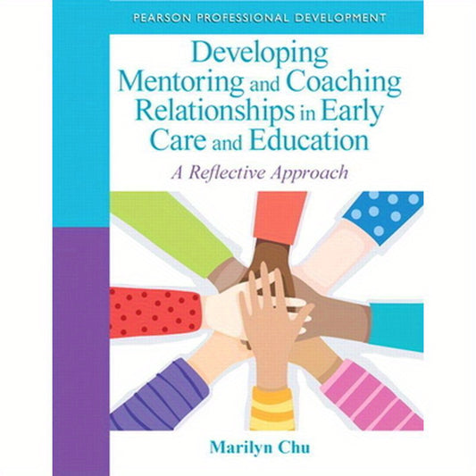 Developing Mentoring and Coaching Relationships in Early Care and Education: A Reflective Approach