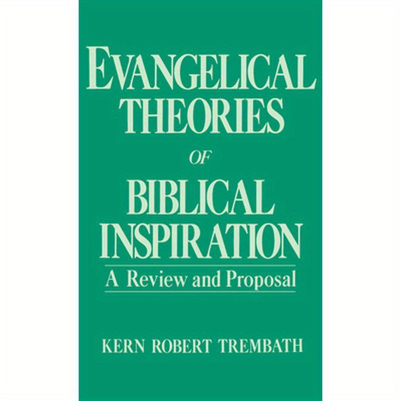 Evangelical Theories of Biblical Inspiration: A Review and Proposal