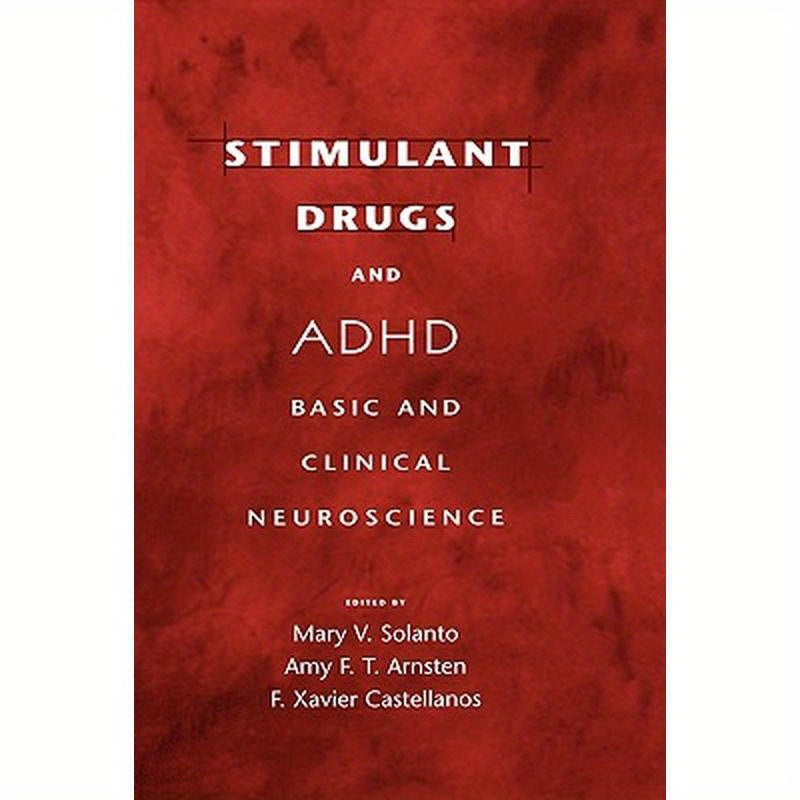Stimulant Drugs and ADHD: Basic and Clinical Neuroscience