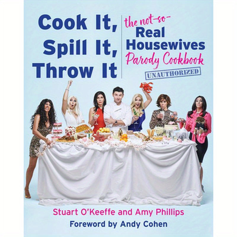 Cook It, Spill It, Throw It: The Not-So-Real Housewives Parody Cookbook