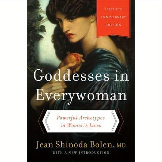 Goddesses in Everywoman: Powerful Archetypes in Women's Lives