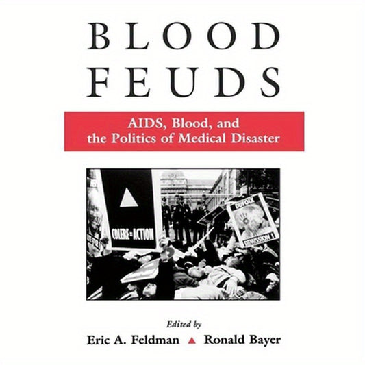 Blood Feuds: AIDS, Blood, and the Politics of Medical Disaster