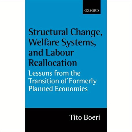 Structural Change, Welfare Systems, and Labour Reallocation: Lessons from the Transition of Formerly Planned Economies