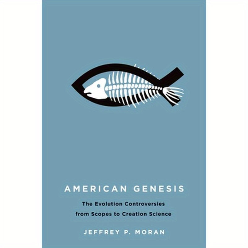 American Genesis: The Antievolution Controversies from Scopes to Creation Science