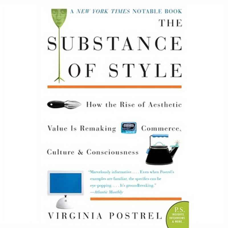 The Substance of Style: How the Rise of Aesthetic Value Is Remaking Commerce, Culture, and Consciousness
