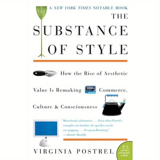 The Substance of Style: How the Rise of Aesthetic Value Is Remaking Commerce, Culture, and Consciousness