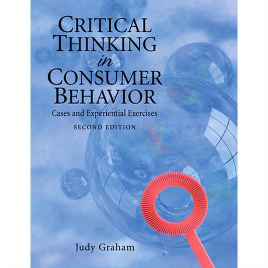 Critical Thinking in Consumer Behavior: Cases and Experiential Exercises
