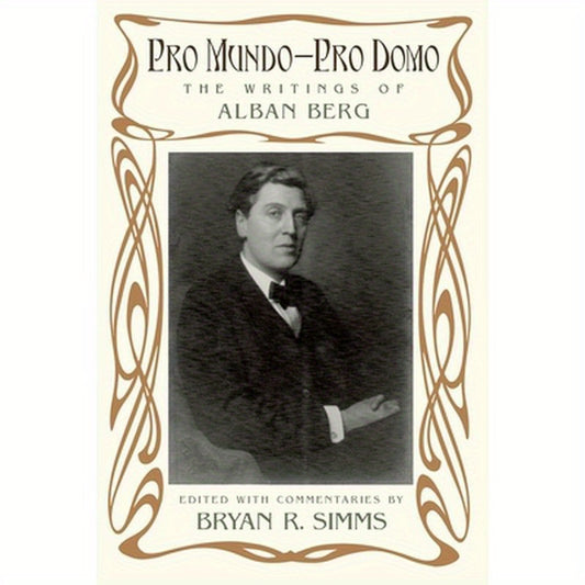 Pro Mundo--Pro Domo: The Writings of Alban Berg