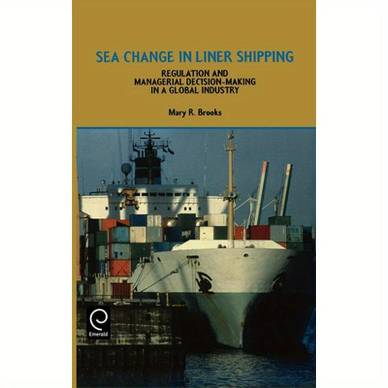 Sea Change in Liner Shipping: Regulation and Managerial Decision-Making in a Global Industry