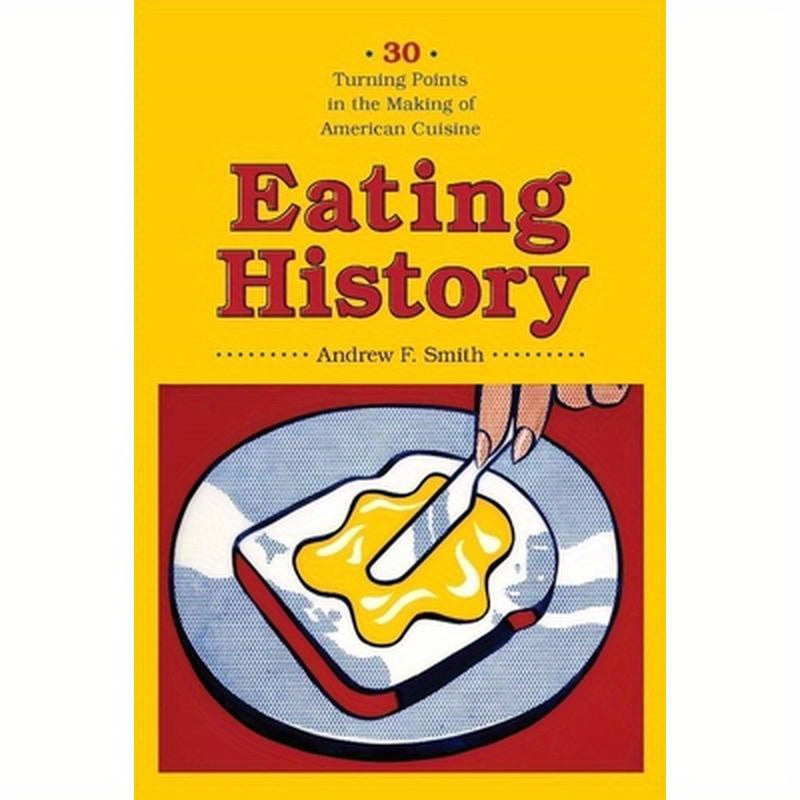 Eating History: Thirty Turning Points in the Making of American Cuisine