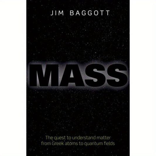 Mass: The Quest to Understand Matter from Greek Atoms to Quantum Fields