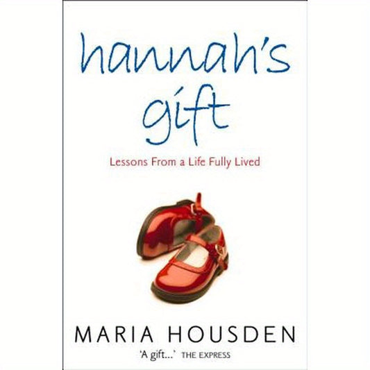Hannah's Gift: Lessons from a Life Fully Lived