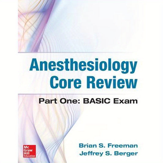 Anesthesiology Core Review: Part One: Basic Exam