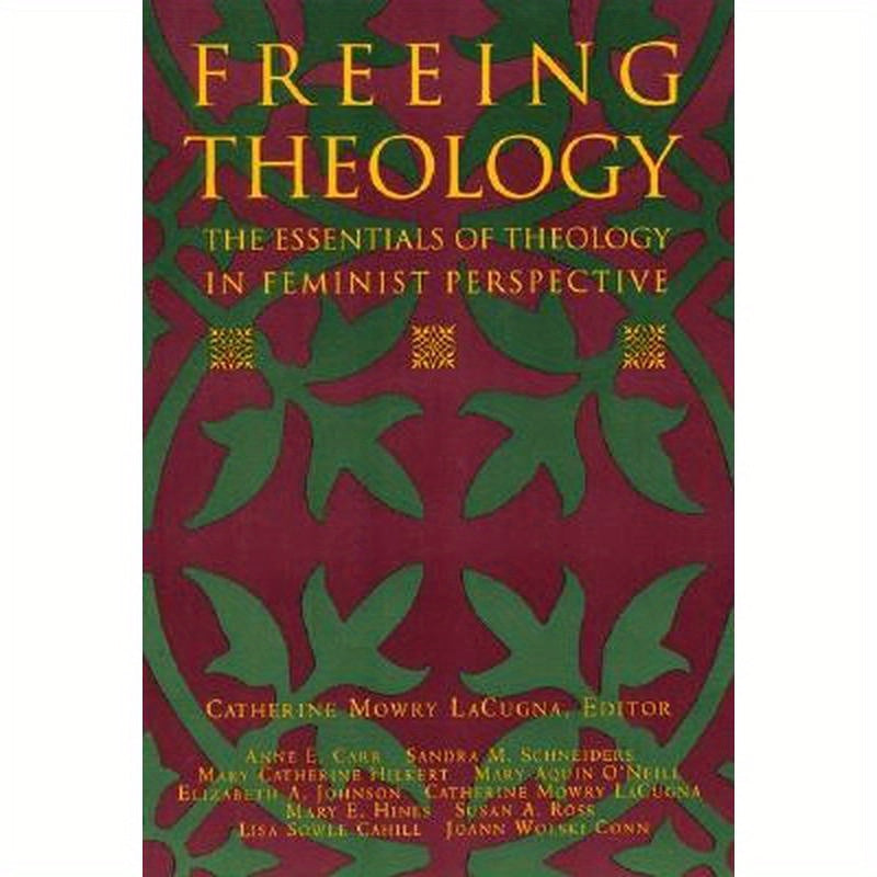 Freeing Theology: The Essentials of Theology in Feminist Perspective