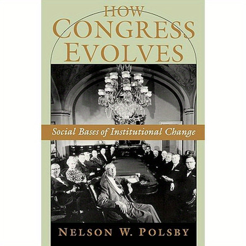 How Congress Evolves: Social Bases of Institutional Change