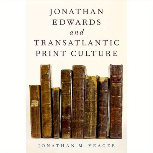Jonathan Edwards and Transatlantic Print Culture