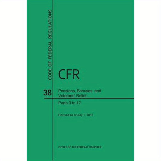 Code of Federal Regulations, Title 38, Pensions, Bonuses, and Veterans' Relief, PT. 0-17, Revised as of July 1, 2015 (Revised)