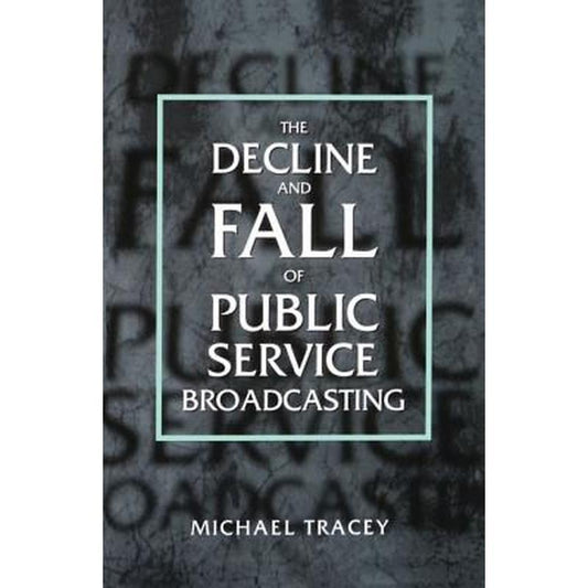 Decline and Fall of Public Service Broadcasting
