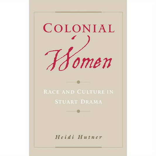 Colonial Women: Race and Culture in Stuart Drama