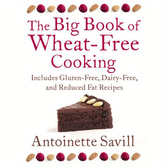 The Big Book of Wheat-Free Cooking: Includes Gluten-Free, Dairy-Free, and Reduced Fat Recipes