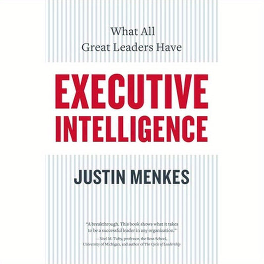 Executive Intelligence: What All Great Leaders Have