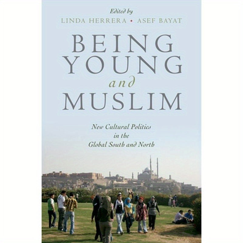 Being Young and Muslim: New Cultural Politics in the Global South and North
