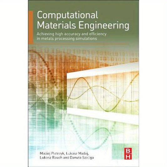 Computational Materials Engineering: Achieving High Accuracy and Efficiency in Metals Processing Simulations