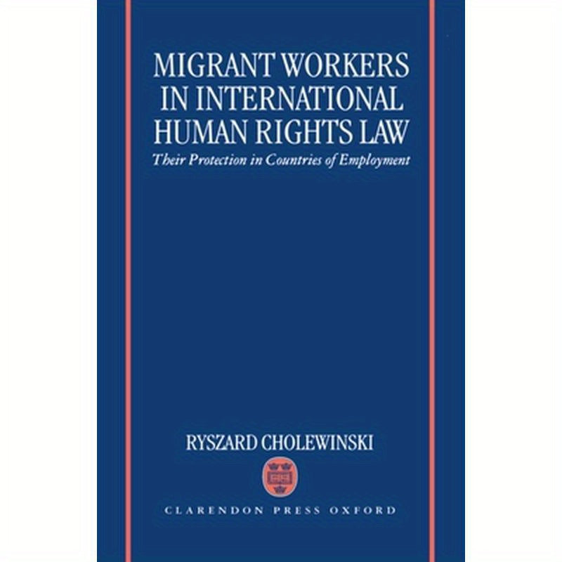 Migrant Workers in International Human Rights Law 'Their Protection in Countries of Employment '