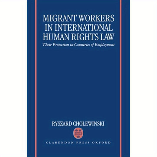Migrant Workers in International Human Rights Law 'Their Protection in Countries of Employment '