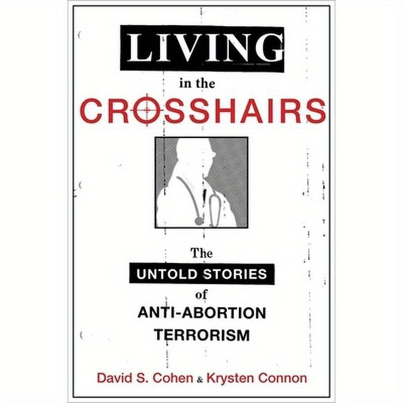 Living in the Crosshairs: The Untold Stories of Anti-Abortion Terrorism