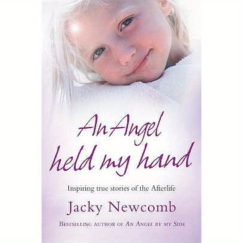 An Angel Held My Hand: Inspiring True Stories of the Afterlife