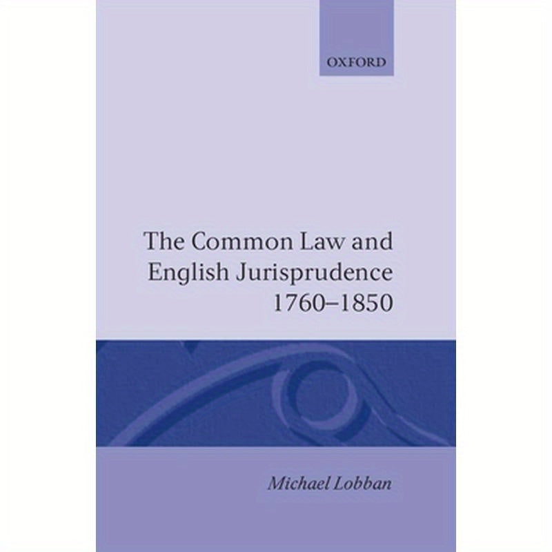 The Common Law and English Jurisprudence 1760-1850