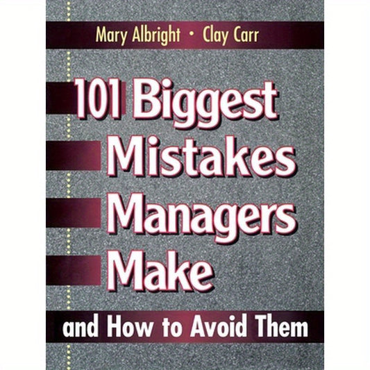 101 Biggest Mistakes Managers Make and How to Avoid Them