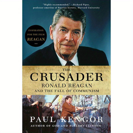 The Crusader: Ronald Reagan and the Fall of Communism
