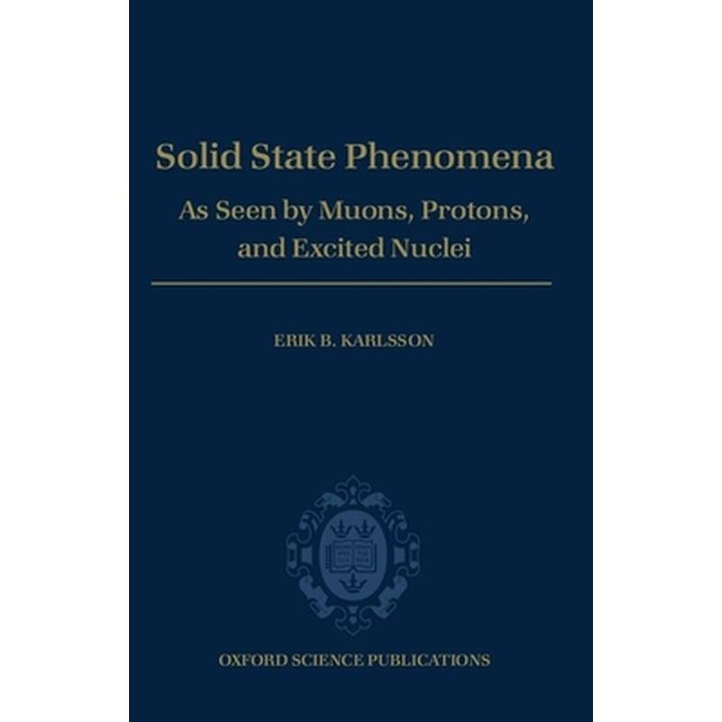 Solid State Phenomena: As Seen by Muons, Protons, and Excited Nuclei