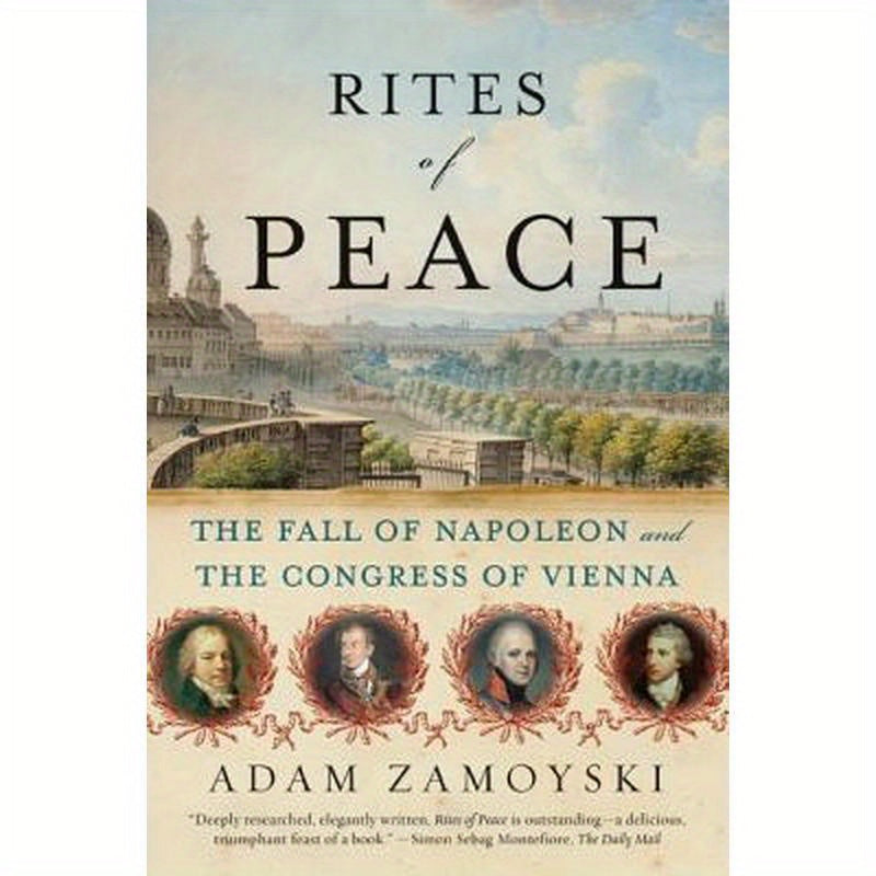 Rites of Peace: The Fall of Napoleon and the Congress of Vienna