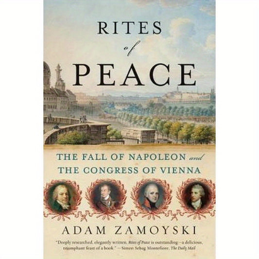 Rites of Peace: The Fall of Napoleon and the Congress of Vienna