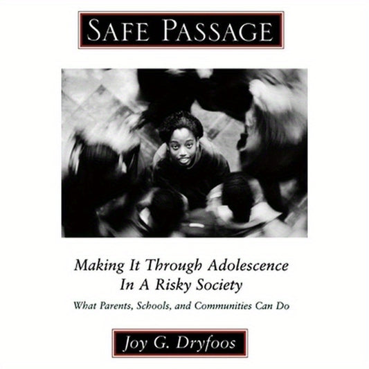 Safe Passage: Making It Through Adolescence in a Risky Society: What Parents, Schools, and Communities Can Do