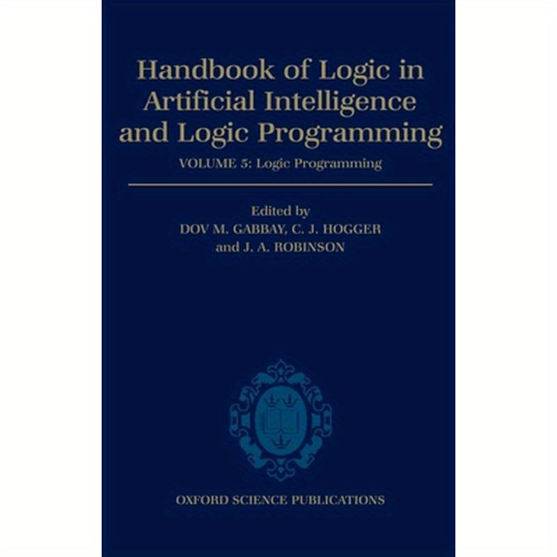 Handbook of Logic in Artificial Intelligence and Logic Programming: Volume 5: Logic Programming Volume 5: Logic Programming