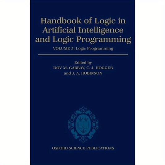 Handbook of Logic in Artificial Intelligence and Logic Programming: Volume 5: Logic Programming Volume 5: Logic Programming