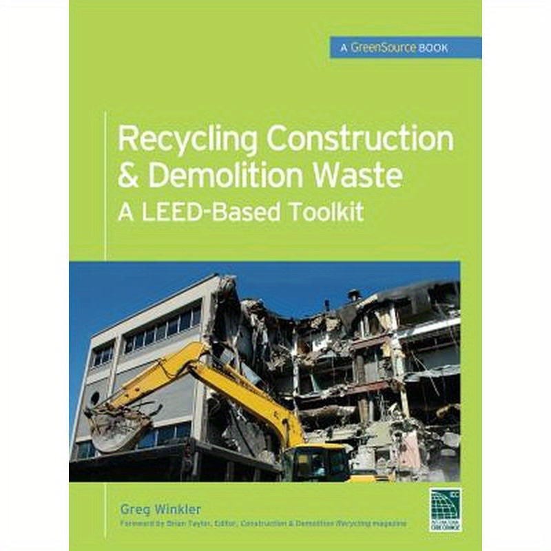 Recycling Construction & Demolition Waste: A Leed-Based Toolkit (Greensource)